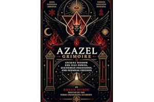 Azazel Grimoire: Ancient Wisdom for Self-Power, Luciferian Philosophy, and Personal Freedom: A Practical Guide to Infernal Di