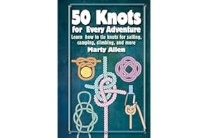 50 Knots for Every Adventure: Learn how to tie knots for sailing, camping, climbing, and more