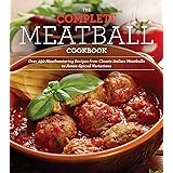 The Complete Meatball Cookbook: Over 200 Mouthwatering Recipes--From Classic Italian Meatballs to Asian-Spiced Variations