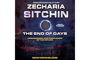 The End of Days: Armageddon and Prophecies of the Return (Earth Chronicles, Book 7)
