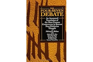 The Four-Seven Debate: An Annotated Translation of the Most Famous Controversy in Korean Neo-Confucian Thought (S U N Y Series in Korean Studies) (Suny Series, Korean Studies)
