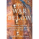 The War Below: Lithium, Copper, and the Global Battle to Power Our Lives