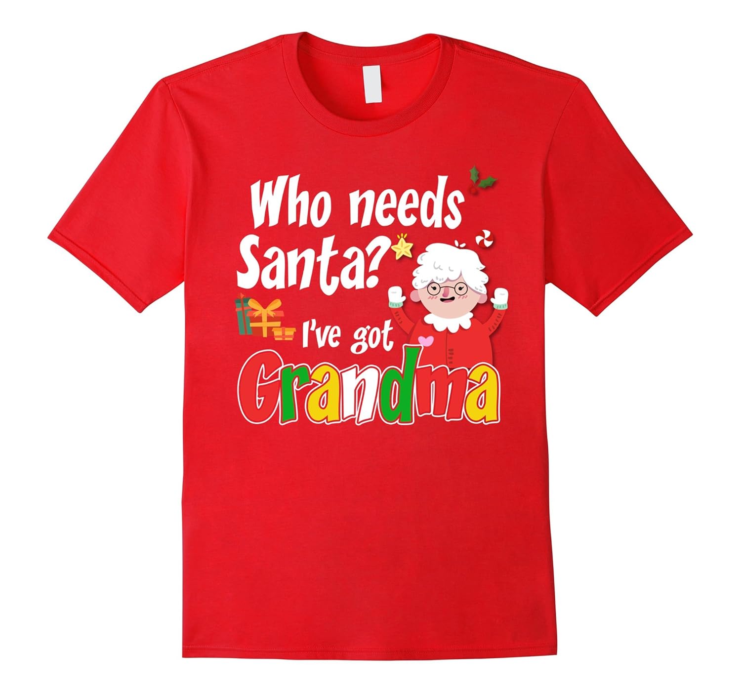 Who Needs Santa? I've got Grandma Funny Christmas T Shirt-ANZ