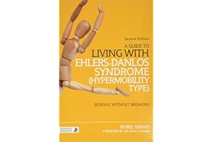 A Guide to Living with Ehlers-Danlos Syndrome (Hypermobility Type): Bending without Breaking (2nd edition)