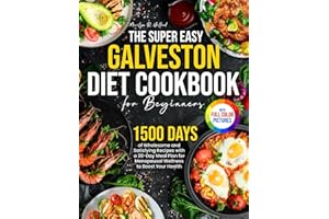 The Super Easy Galveston Diet Cookbook for Beginners: 1500 Days of Wholesome and Satisfying Recipes with a 28-Day Meal Plan for Menopausal Wellness to Boost Your Health｜Full Color Edition
