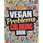 Vegan Coloring Book: A Snarky, Irreverent & Funny Vegan Coloring Book Gift Idea for Vegans and Animal Lovers (Vegan Gifts)