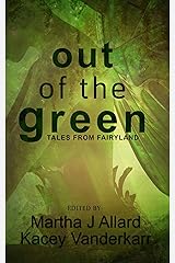 Out of the Green: Tales from Fairyland Kindle Edition