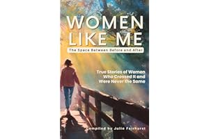 WOMEN LIKE ME COMMUNITY: The Space Between Before and After: True Stories of Women Who Crossed It and Were Never the Same