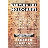Denying the Holocaust: The Growing Assault on Truth and Memory