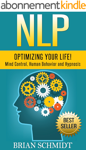 Download NLP: Optimizing Your Life! - Mind Control, Human Behavior and Hypnosis (NLP, Hypnosis) (English Edition) PDF