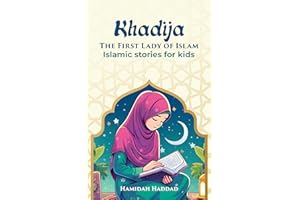 Khadija-The First Lady of Islam: Islamic stories for Kids