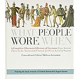 What People Wore When: A Complete Illustrated History of Costume from Ancient Times to the Nineteenth Century for Every Level