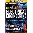 Step-by-Step Electrical Engineering: Learn and Apply Core Concepts Quickly. Build Your Knowledge with Practical Examples - No Background Required! Perfect for Aspiring Engineers and Enthusiasts!