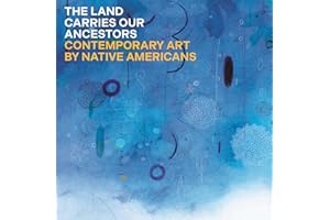 The Land Carries Our Ancestors: Contemporary Art by Native Americans