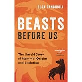 Beasts Before Us: The Untold Story of Mammal Origins and Evolution