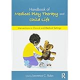 Handbook of Medical Play Therapy and Child Life: Interventions in Clinical and Medical Settings