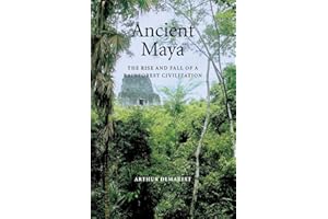 Ancient Maya: The Rise and Fall of a Rainforest Civilization