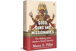 Gods Guns & Missionaries: The Making Of The Modern Hindu Identity