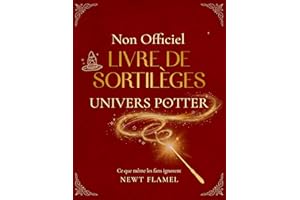 Livre de Sortilèges de l’Univers Potter - Non Officiel: Guide Illustré des Enchantements et Incantations (Collection Potterhe