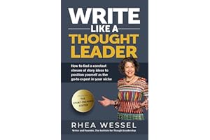 Write Like a Thought Leader: How to Find a Constant Stream of Story Ideas to Position Yourself As the Go-To Expert in Your Ni