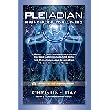 Pleiadian Principles for Living: A Guide to Accessing Dimensional Energies, Communicating With the Pleiadians, and Navigating