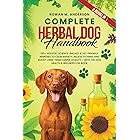 Complete Herbal Dog Handbook: 120+ Holistic, Science-Backed & Vet-Friendly Remedies to Calm Anxiety, Relieve Itching, and Boo