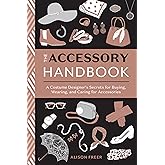 The Accessory Handbook: A Costume Designer's Secrets for Buying, Wearing, and Caring for Accessories