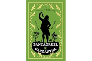 Pantagruel and Gargantua: Newly Translated and Annotated (Alma Classics Evergreens)