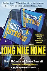 Long Mile Home: Boston Under Attack, the City's Courageous Recovery, and the Epic Hunt for Justice Kindle Edition