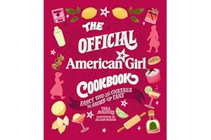 The Official American Girl Cookbook: Fancy Food and Cocktails for Grown-Up Fans