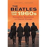 The Beatles and the 1960s: Reception, Revolution, and Social Change