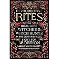 Reproductive Rites: The Real-Life Witches and Witch Hunts in the Centuries-Long Fight for Abortion