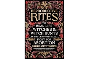 Reproductive Rites: The Real-Life Witches and Witch Hunts in the Centuries-Long Fight for Abortion