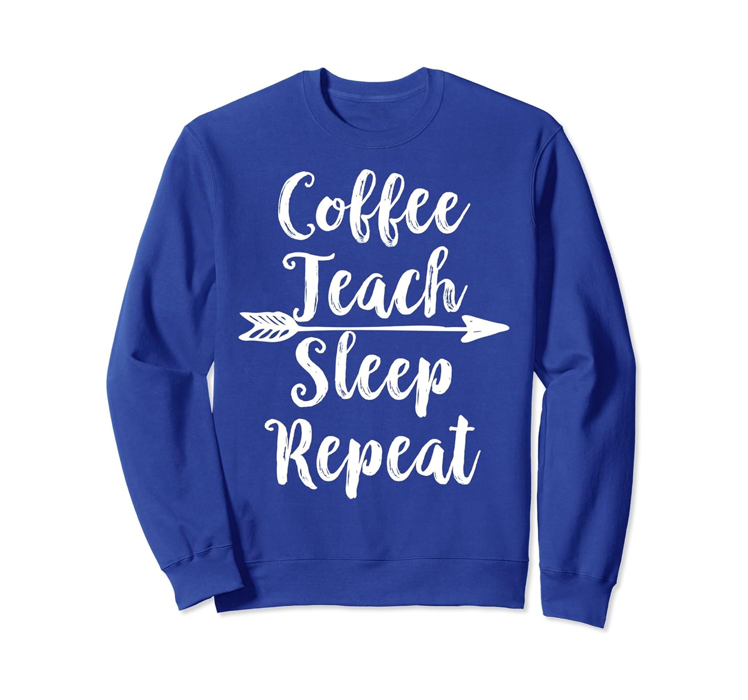 Coffee Teach Sleep Repeat Sweatshirt Funny Teachers Day Gift-anz