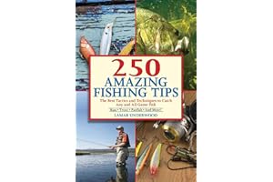 250 Amazing Fishing Tips: The Best Tactics and Techniques to Catch Any and All Game Fish