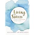 Living the Sutras: A Guide to Yoga Wisdom beyond the Mat