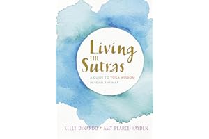 Living the Sutras: A Guide to Yoga Wisdom beyond the Mat