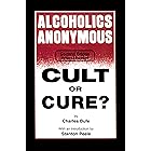 Alcoholics Anonymous: Cult or Cure?