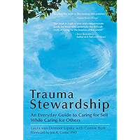 Trauma Stewardship: An Everyday Guide to Caring for Self While Caring for Others