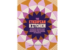 The Ethiopian Kitchen: Authentic Recipes That Celebrate the Flavors, Traditions, and Culture of Ethiopia