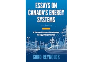 ESSAYS ON CANADA'S ENERGY SYSTEMS (2025 EDITION): A Personal Journey Through Our Energy Independance