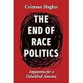 The End of Race Politics: Arguments for a Colorblind America