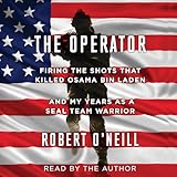 The Operator: Firing the Shots That Killed Osama Bin Laden and My Years as a SEAL Team Warrior