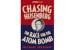 Chasing Heisenberg: The Race for the Atom Bomb (Kindle Single)