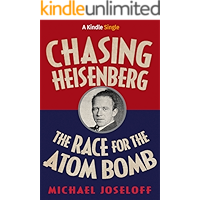 Chasing Heisenberg: The Race for the Atom Bomb (Kindle Single)