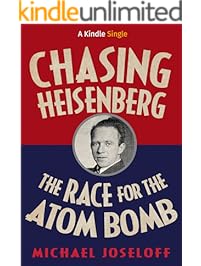 Chasing Heisenberg: The Race for the Atom Bomb (Kindle Single)