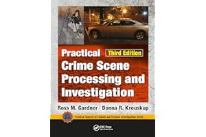 Practical Crime Scene Processing and Investigation, Third Edition (Practical Aspects of Criminal and Forensic Investigations)