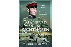Manfred von Richthofen: His Life and Times in Pictures