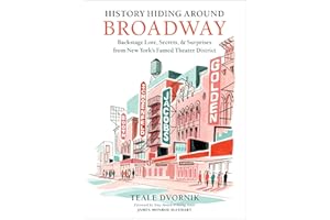 History Hiding Around Broadway: Backstage Lore, Secrets & Surprises from New York's Famed Theater District