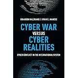 Cyber War versus Cyber Realities: Cyber Conflict in the International System